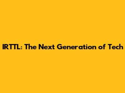IRTTL: The Next Generation of Tech