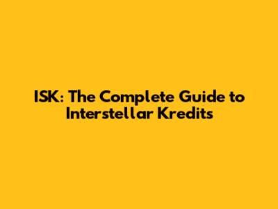 ISK: The Complete Guide to Interstellar Kredits