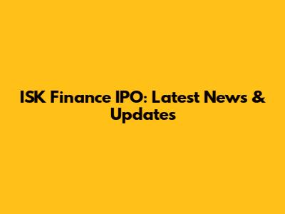 ISK Finance IPO: Latest News & Updates