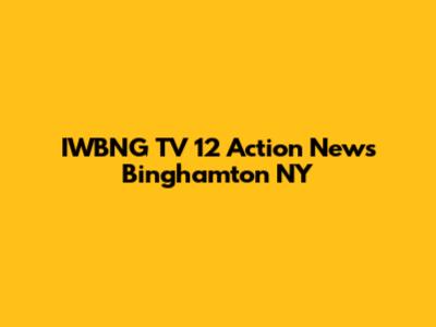 IWBNG TV 12 Action News Binghamton NY