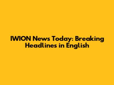 IWION News Today: Breaking Headlines in English