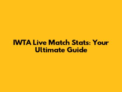 IWTA Live Match Stats: Your Ultimate Guide