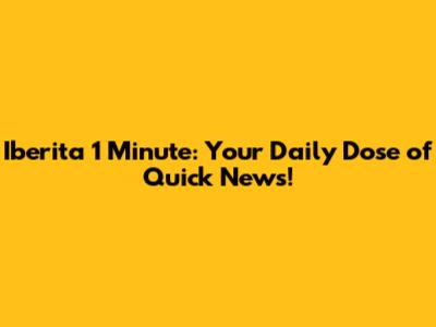 Iberita 1 Minute: Your Daily Dose of Quick News!
