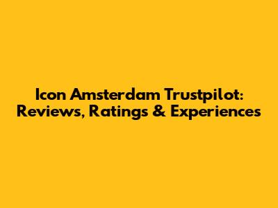 Icon Amsterdam Trustpilot: Reviews, Ratings & Experiences