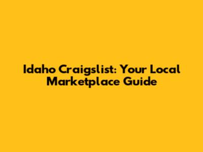 Idaho Craigslist: Your Local Marketplace Guide