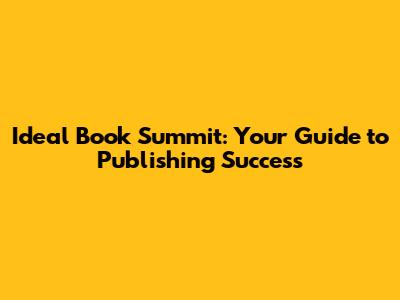 Ideal Book Summit: Your Guide to Publishing Success