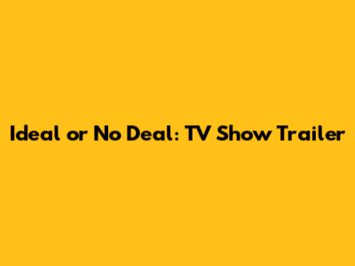 Ideal or No Deal: TV Show Trailer
