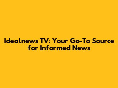 Idealnews TV: Your Go-To Source for Informed News