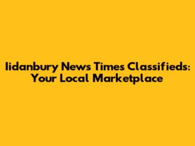 Iidanbury News Times Classifieds: Your Local Marketplace