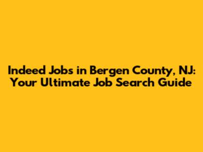 Indeed Jobs in Bergen County, NJ: Your Ultimate Job Search Guide