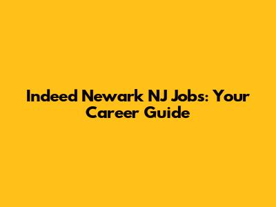 Indeed Newark NJ Jobs: Your Career Guide