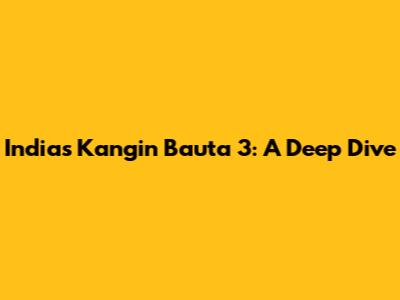 India's Kangin Bauta 3: A Deep Dive