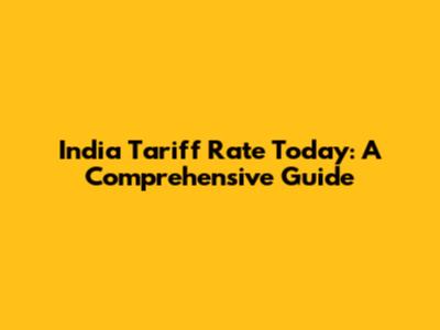 India Tariff Rate Today: A Comprehensive Guide