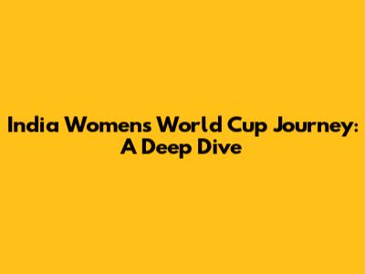 India Women's World Cup Journey: A Deep Dive