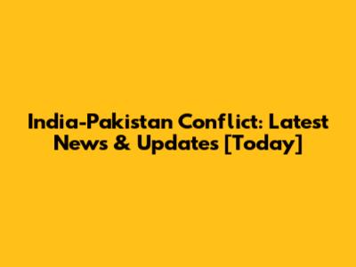 India-Pakistan Conflict: Latest News & Updates [Today]