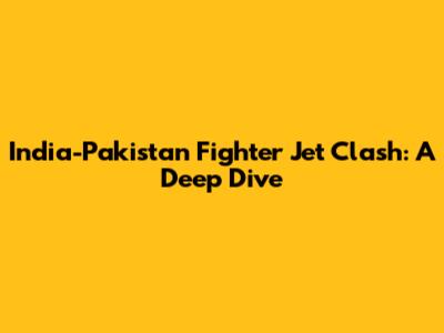 India-Pakistan Fighter Jet Clash: A Deep Dive