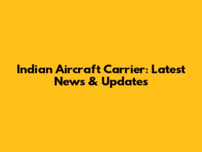 Indian Aircraft Carrier: Latest News & Updates