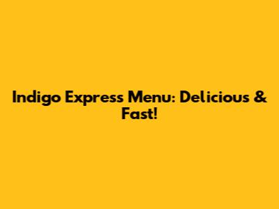 Indigo Express Menu: Delicious & Fast!