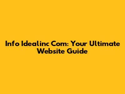 Info Idealinc Com: Your Ultimate Website Guide