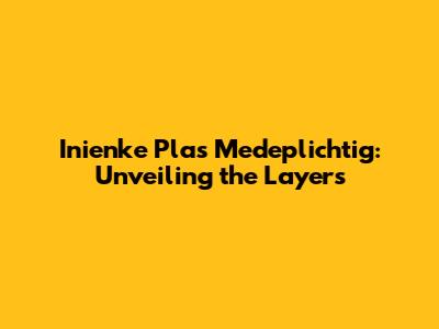 Inienke Plas Medeplichtig: Unveiling the Layers