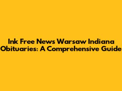 Ink Free News Warsaw Indiana Obituaries: A Comprehensive Guide