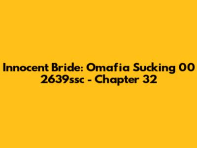 Innocent Bride: Omafia Sucking 00 2639ssc - Chapter 32