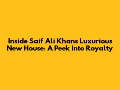 Inside Saif Ali Khan's Luxurious New House: A Peek Into Royalty
