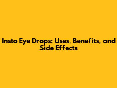 Insto Eye Drops: Uses, Benefits, and Side Effects