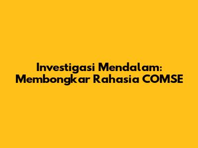 Investigasi Mendalam: Membongkar Rahasia COMSE
