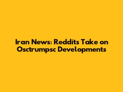 Iran News: Reddit's Take on Osctrumpsc Developments