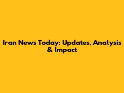Iran News Today: Updates, Analysis & Impact