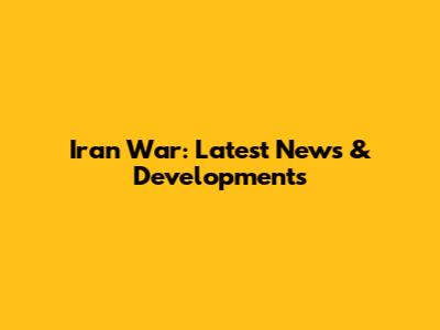 Iran War: Latest News & Developments