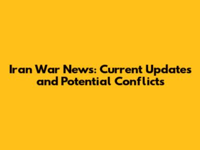 Iran War News: Current Updates and Potential Conflicts