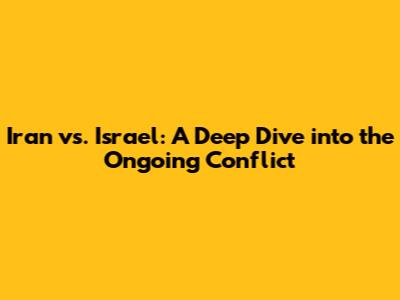 Iran vs. Israel: A Deep Dive into the Ongoing Conflict