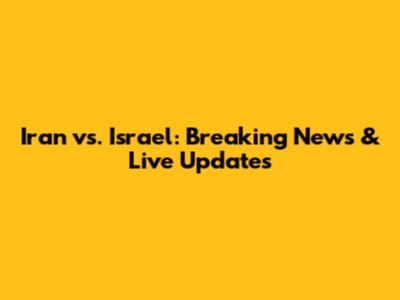 Iran vs. Israel: Breaking News & Live Updates