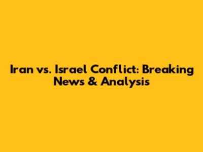 Iran vs. Israel Conflict: Breaking News & Analysis