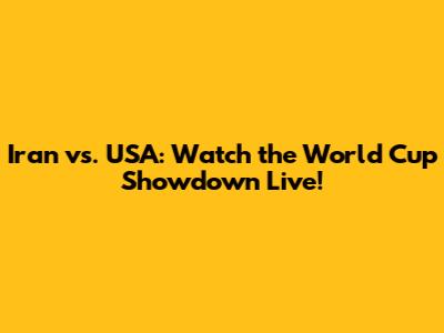 Iran vs. USA: Watch the World Cup Showdown Live!