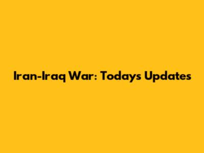 Iran-Iraq War: Today's Updates