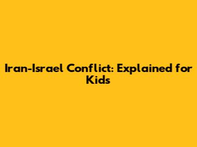 Iran-Israel Conflict: Explained for Kids