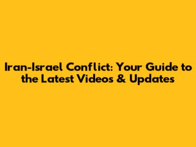 Iran-Israel Conflict: Your Guide to the Latest Videos & Updates