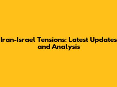 Iran-Israel Tensions: Latest Updates and Analysis