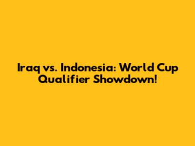 Iraq vs. Indonesia: World Cup Qualifier Showdown!