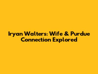 Iryan Walters: Wife & Purdue Connection Explored