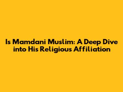 Is Mamdani Muslim: A Deep Dive into His Religious Affiliation