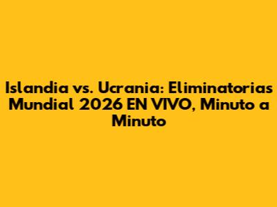 Islandia vs. Ucrania: Eliminatorias Mundial 2026 EN VIVO, Minuto a Minuto