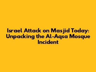 Israel Attack on Masjid Today: Unpacking the Al-Aqsa Mosque Incident