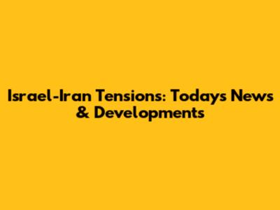 Israel-Iran Tensions: Today's News & Developments