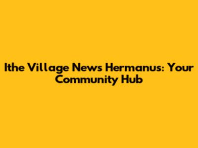 Ithe Village News Hermanus: Your Community Hub