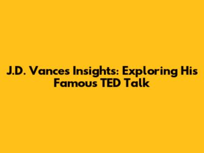 J.D. Vance's Insights: Exploring His Famous TED Talk