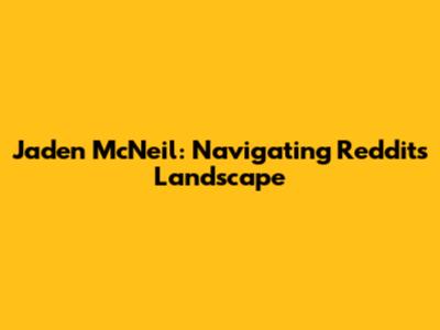Jaden McNeil: Navigating Reddit's Landscape